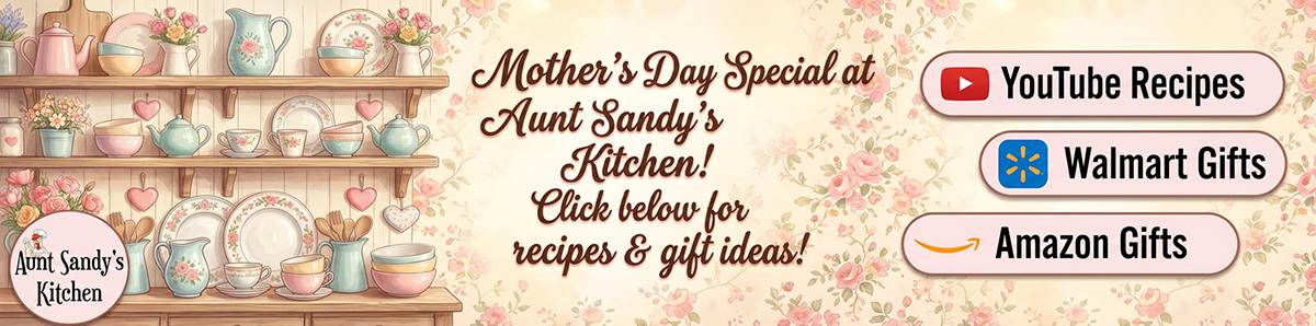 Link to Aunt Sandy’s Kitchen Mother Day Recipes